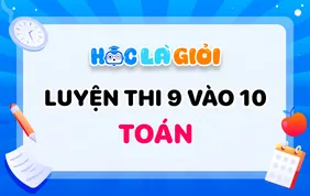Khóa Luyện thi chuyển cấp 9 vào 10 môn Toán