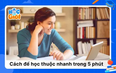 Chinh phục các cách để học thuộc nhanh trong 5 phút