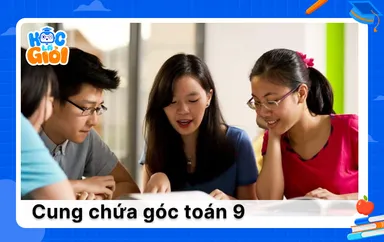 Khám phá lý thuyết về cung chứa góc toán 9