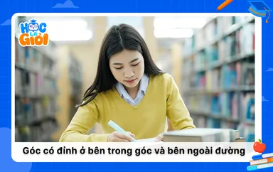 Tìm hiểu góc có đỉnh ở bên trong đường tròn, bên ngoài đường tròn