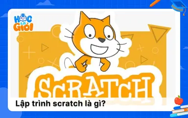 Lập trình Scratch là gì? Các tính năng nổi bật của Scratch
