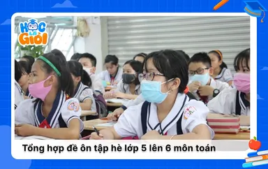 Tổng hợp đề ôn tập hè lớp 5 lên 6 môn toán có chọn lọc