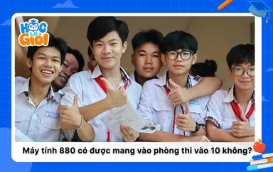 Máy tính 880 có được mang vào phòng thi vào 10 không?