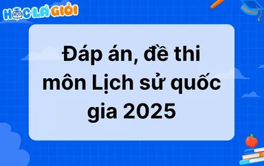 Đáp án, đề thi môn Lịch sử THPT quốc gia 2025