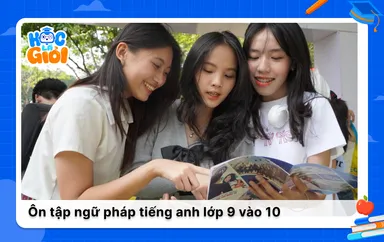 Ôn tập ngữ pháp tiếng anh lớp 9 thi lên 10 trọng tâm