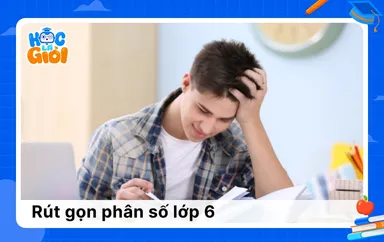Chinh phục kiến thức về rút gọn phân số lớp 6
