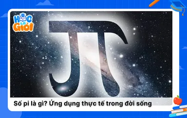 Số pi là gì? Ứng dụng thực tế trong đời sống