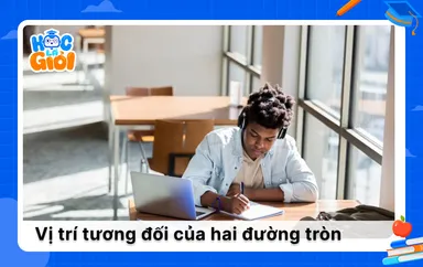 Tổng hợp kiến thức vị trí tương đối của hai đường tròn