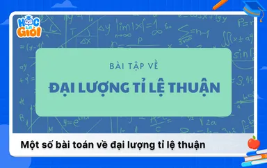Một số bài toán về đại lượng tỉ lệ thuận kèm lời giải