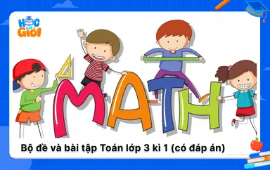 Bộ đề và bài tập Toán lớp 3 kì 1 kèm đáp án chi tiết 2026