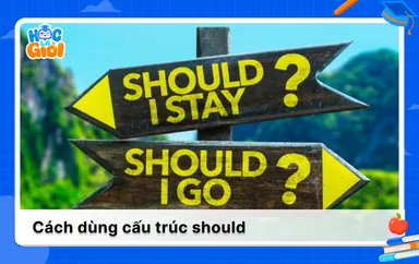 Cách dùng cấu trúc should trong Tiếng Anh kèm bài tập cụ thể