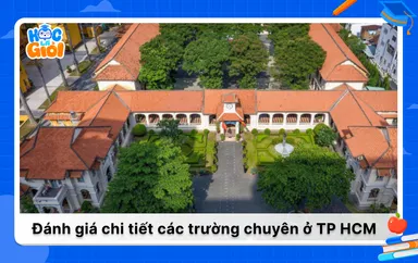Đánh giá chi tiết các trường chuyên ở TP HCM 2025