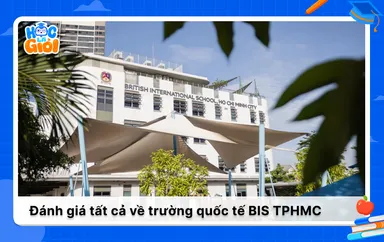 Đánh giá tất cả về trường quốc tế BIS TPHCM 