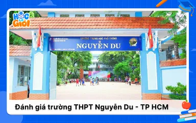 Đánh giá tổng quát về trường THPT Nguyễn Du TP HCM 2025