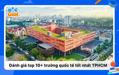 Đánh giá top 10+ trường quốc tế TPHCM tốt nhất 2025
