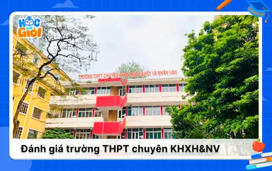 Đánh giá trường THPT chuyên Khoa học Xã hội và Nhân văn 2025