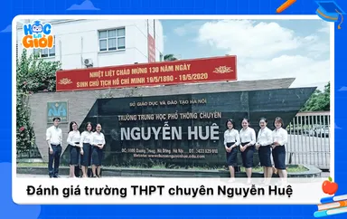 Đánh giá về trường THPT Chuyên Nguyễn Huệ Hà Nội 2025