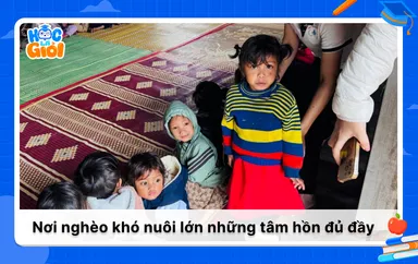 [Đi để học] Nơi nghèo khó nuôi lớn những tâm hồn đủ đầy