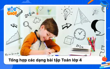 Tổng hợp các dạng bài tập Toán lớp 4 từ cơ bản đến nâng cao