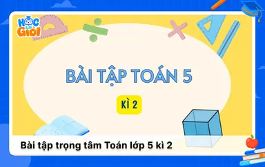 Tổng hợp các dạng bài tập Toán lớp 5 kì 2 trọng tâm
