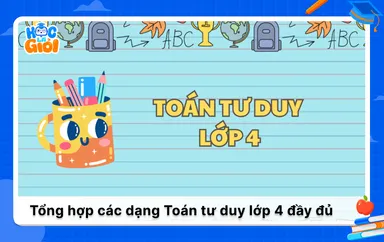 Tổng hợp những dạng Toán tư duy lớp 4 đầy đủ nhất