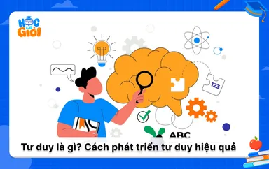 Tư duy là gì? bản chất và cách phát triển tư duy hiệu quả