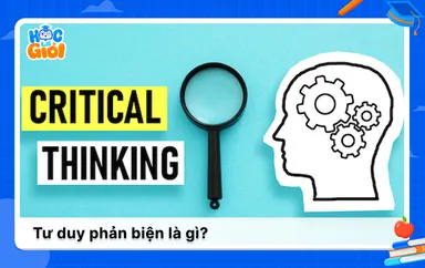 Tư duy phản biện là gì? Các cách rèn luyện hiệu quả
