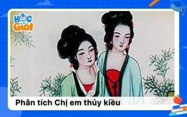 Phân tích Chị em Thúy Kiều dành cho học sinh giỏi