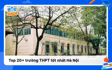 20+ trường THPT ở Hà Nội có chất lượng đào tạo tốt nhất 2025