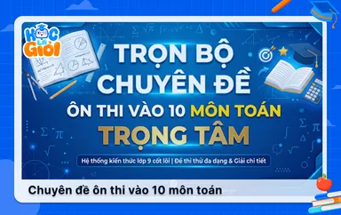 Trọn bộ chuyên đề ôn thi vào 10 môn Toán trọng tâm