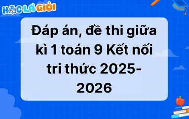 Đáp án, đề thi giữa kì 1 toán 9 Kết nối tri thức 2025-2026
