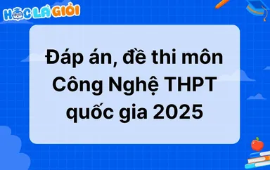 Đáp án, đề thi môn Công Nghệ THPT quốc gia 2025
