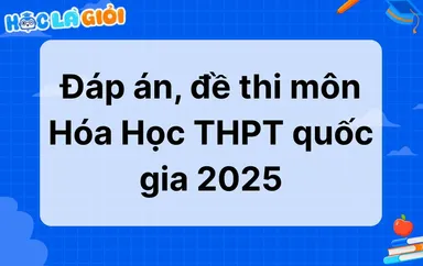 Đáp án, đề thi môn Hóa học THPT quốc gia 2025