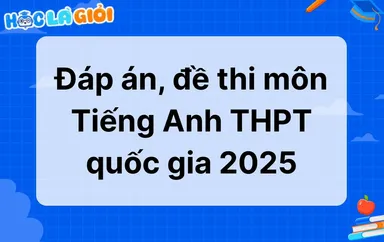 Đáp án, đề thi môn Tiếng Anh THPT quốc gia 2025