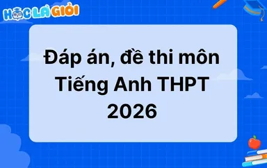 Đáp án, đề thi môn Tiếng Anh THPT 2026