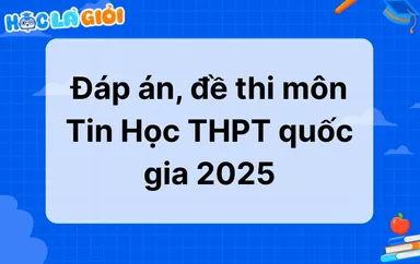Đáp án, đề thi môn Tin học THPT quốc gia 2025