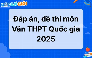 Đáp án, đề thi môn Văn THPT Quốc gia 2025