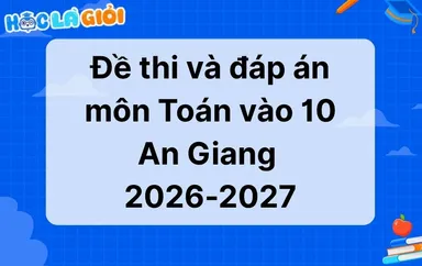 Đáp án, đề thi Toán vào 10 An Giang 2026-2027