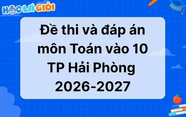 Đáp án, đề thi Toán vào 10 Hải Phòng 2026-2027