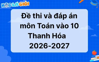 Đáp án, đề thi Toán vào 10 Thanh Hóa 2026-2027
