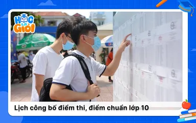 Lịch công bố điểm thi, điểm chuẩn lớp 10 năm 2026 của 34 tỉnh