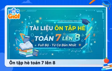 Full bộ tài liệu ôn tập hè Toán 7 lên 8 từ cơ bản nhất