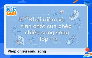 Khái niệm và tính chất của phép chiếu song song lớp 11 
