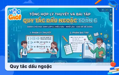 Tổng hợp lý thuyết và bài tập quy tắc dấu ngoặc Toán 6