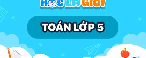 Khóa học tốt trên lớp - Toán lớp 5