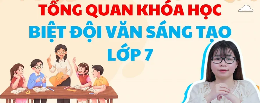 Khóa học video Tập Làm Văn lớp 7 (Biệt đội văn sĩ 7)