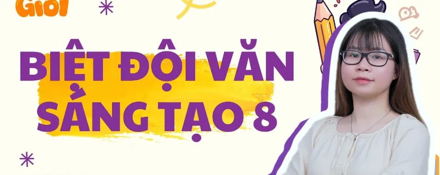 Khóa học video Tập làm Văn lớp 8 (Biệt đội văn sáng tạo 8)