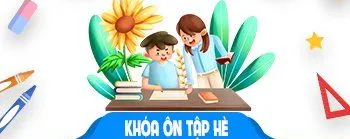 Khóa ôn tập hè - Ôn lại kiến thức cũ, bổ trợ kiến thức mới