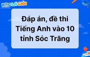 Đáp án, đề thi Tiếng Anh vào 10 tỉnh Sóc Trăng 2025