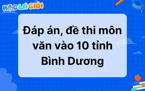 Đáp án, đề thi môn Văn vào 10 tỉnh Bình Dương
